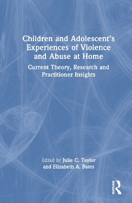 Children and Adolescent’s Experiences of Violence and Abuse at Home: Current Theory, Research and Practitioner Insights book