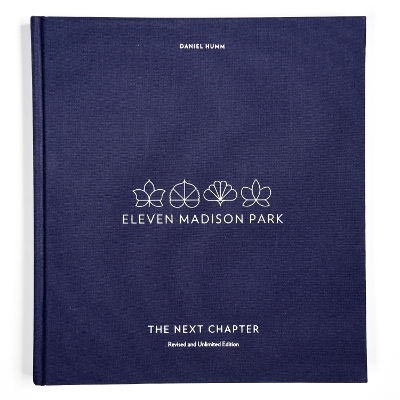 Eleven Madison Park: The Next Chapter: Revised and Unlimited Edition by Daniel Humm