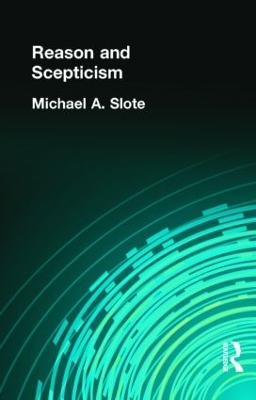 Reason and Scepticism by Michael A. Slote