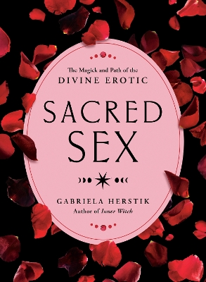 Sacred Sex: The Magick and Path of the Divine Erotic book
