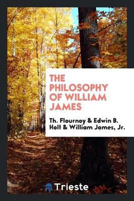 The Philosophy of William James by Th Flournoy