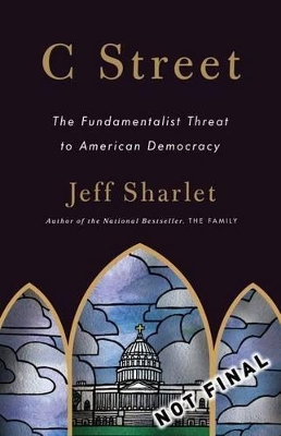 C Street: The Fundamentalist Threat To Democracy by Jeff Sharlet