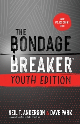 The The Bondage Breaker Youth Edition: Updated for Today's Teen by Neil T Anderson