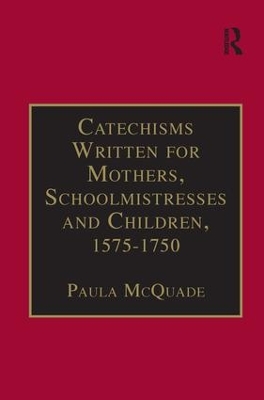 Catechisms Written for Mothers, Schoolmistresses and Children, 1575-1750 book