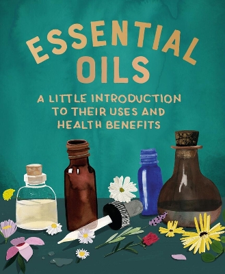 Essential Oils: A Little Introduction to Their Uses and Health Benefits book