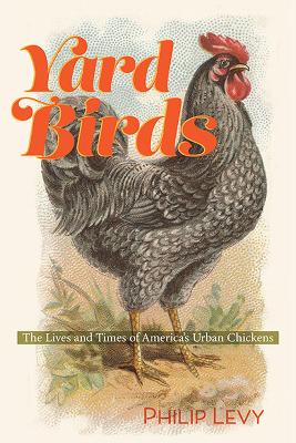 Yard Birds: The Lives and Times of America’s Urban Chickens book