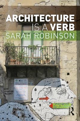 Architecture is a Verb by Sarah Robinson