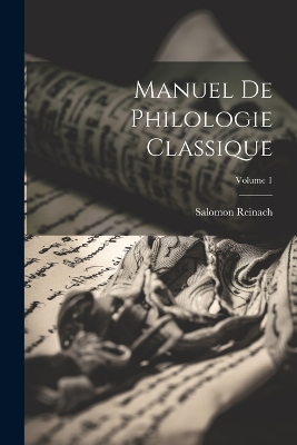 Manuel de philologie classique; Volume 1 by Salomon Reinach