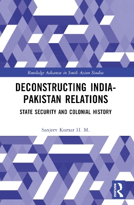 Deconstructing India-Pakistan Relations: State Security and Colonial History book