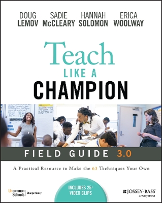 Teach Like a Champion Field Guide 3.0: A Practical Resource to Make the 63 Techniques Your Own book