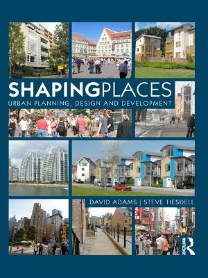 Shaping Places: Urban Planning, Design and Development by David Adams