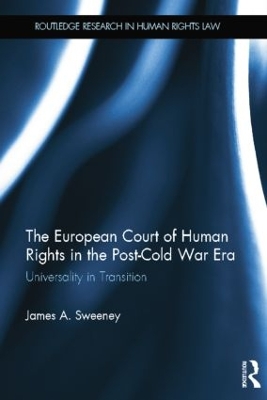 The European Court of Human Rights in the Post-Cold War Era by James A. Sweeney