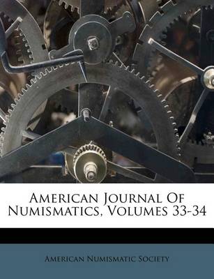 American Journal of Numismatics, Volumes 33-34 book