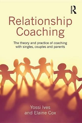 Relationship Coaching: The theory and practice of coaching with singles, couples and parents by Yossi Ives