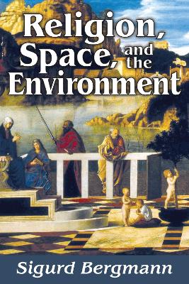 Religion, Space, and the Environment by Sigurd Bergmann