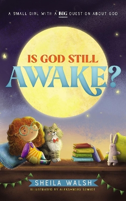 Is God Still Awake?: A Small Girl with a Big Question About God by Sheila Walsh