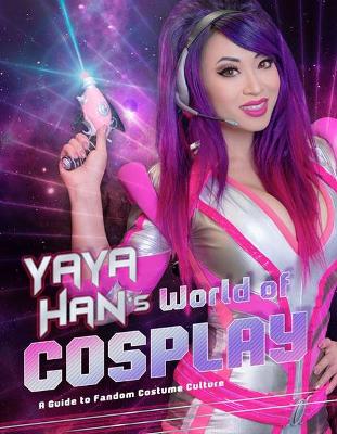 Yaya Han's World of Cosplay: A Guide to Fandom Costume Culture book