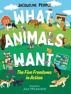 What Animals Want: The Five Freedoms in Action book