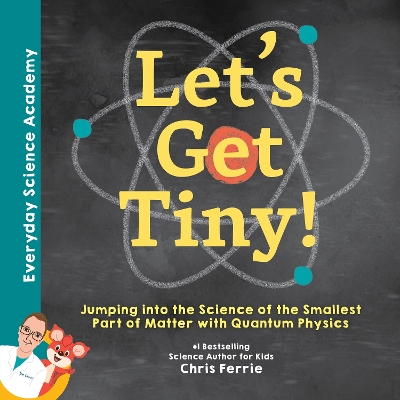 Let's Get Tiny!: Jumping into the Science of the Smallest Part of Matter with Quantum Physics book