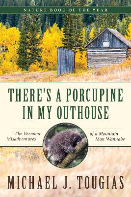 There's a Porcupine in My Outhouse: The Vermont Misadventures of a Mountain Man Wannabe book