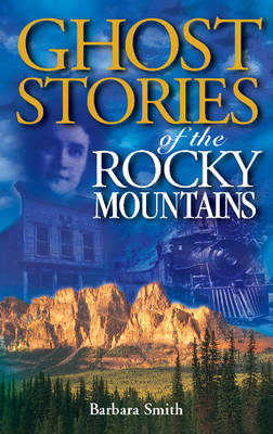 Ghost Stories of the Rocky Mountains book