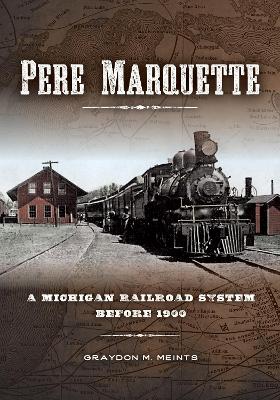 Pere Marquette: A Michigan Railroad System before 1900 book