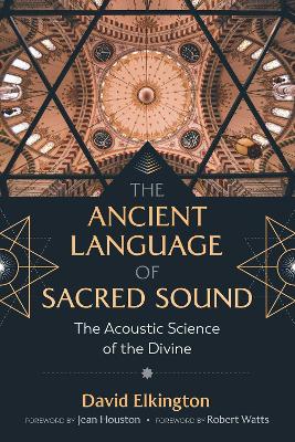 The Ancient Language of Sacred Sound: The Acoustic Science of the Divine book