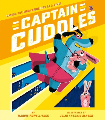 Captain Cuddles: Saving the World One Hug at a Time! by Maudie Powell-Tuck