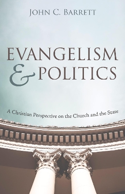 Evangelism and Politics by John C Barrett