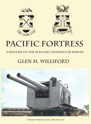 Pacific Fortress: A History of the Seacoast Defenses of Hawaii book