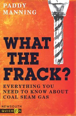 What the Frack? Everything You Need to Know about Coal Seam Gas book