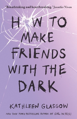 How to Make Friends with the Dark: From the bestselling author of TikTok sensation Girl in Pieces by Kathleen Glasgow