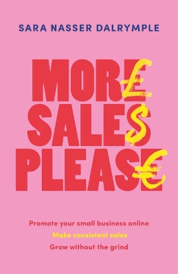 More Sales Please: Promote your small business online, make consistent sales, grow without the grind by Sara Nasser Dalrymple