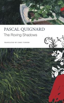 The Roving Shadows by Pascal Quignard