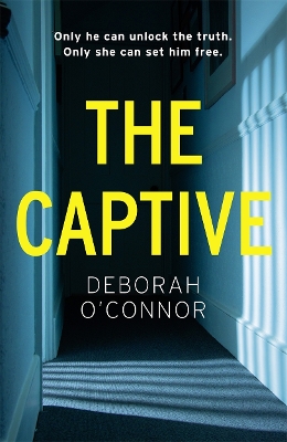 The Captive: The gripping and original Times Thriller of the Month for fans of GIRL A by Deborah O'Connor