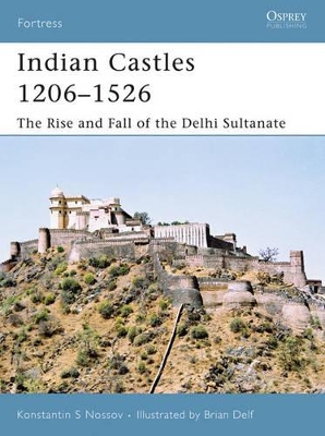 Indian Castles 1206-1526 by Konstantin S Nossov