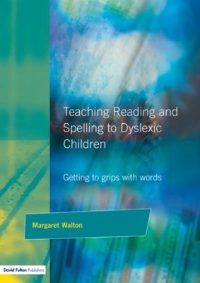 Teaching Reading and Spelling to Dyslexic Children by Margaret Walton