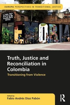 Truth, Justice and Reconciliation in Colombia by Fabio Andres Diaz Pabon