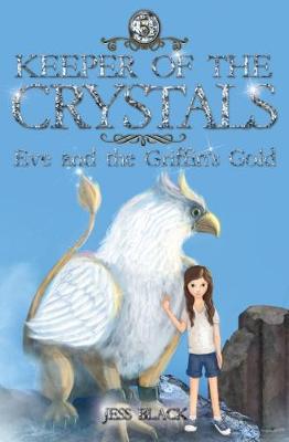 Keeper of the Crystals: #5 Eve and the Griffith's Gold by Jess Black