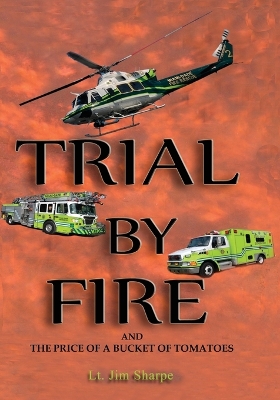 Trial By Fire: And the Price of a Bucket of Tomatoes by James E Sharpe