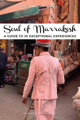 Soul of Marrakesh Guide: 30 unforgettable experiences that capture the soul of Marrakesh book