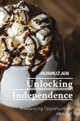 Unlocking Independence: Freelancing Opportunities Abound book