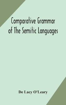 Comparative grammar of the Semitic languages by De Lacy O'Leary