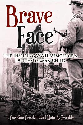 Brave Face: The Inspiring WWII Memoir of a Dutch/German Child book