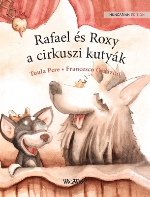 Rafael és Roxy, a cirkuszi kutyák: Hungarian Edition of 