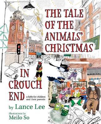 The Tale Of The Animals' Christmas In Crouch End: a fable for children and their parents by Lance Lee