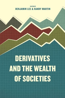 Derivatives and the Wealth of Societies by Benjamin Lee