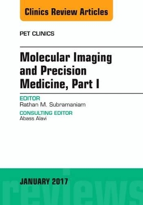 Molecular Imaging and Precision Medicine, Part 1, An Issue of PET Clinics book