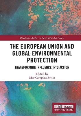 The European Union and Global Environmental Protection: Transforming Influence into Action book