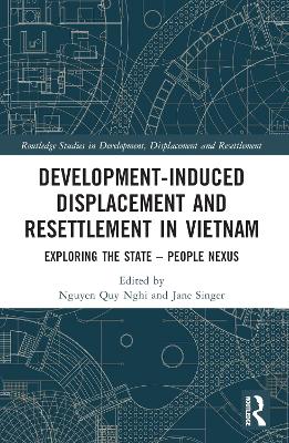 Development-Induced Displacement and Resettlement in Vietnam: Exploring the State – People Nexus by Nguyen Quy Nghi